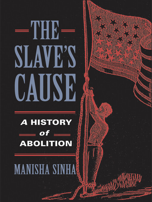 Title details for The Slave's Cause by Manisha Sinha - Wait list